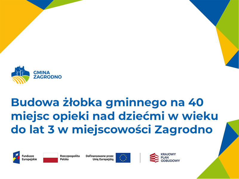 Budowa żłobka gminnego na 40 miejsc opieki nad dziećmi w wieku do lat 3 w miejscowości Zagrodno